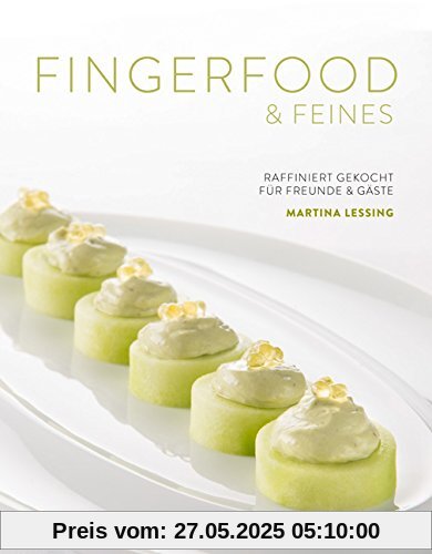 Fingerfood & Feines. Raffiniert gekocht für Freunde & Gäste