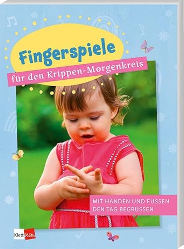 Fingerspiele für den Krippen-Morgenkreis: Mit Händen und Füßen den Tag begrüßen (Praxisideen für den Krippen-Morgenkreis) von Klett Kita GmbH
