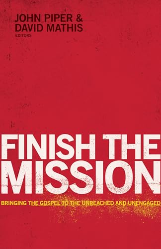 Finish the Mission: Bringing the Gospel to the Unreached and Unengaged von Crossway Books