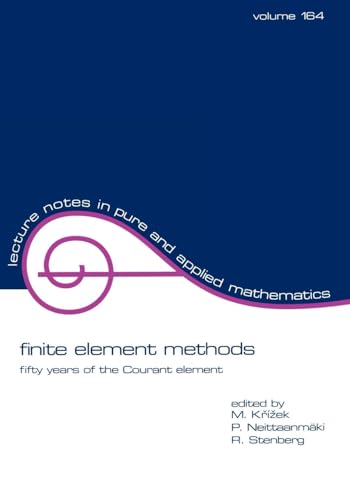 Finite Element Methods (Volume 164): Fifty Years of the Courant Element (Lecture Notes in Pure & Applied Mathematics)