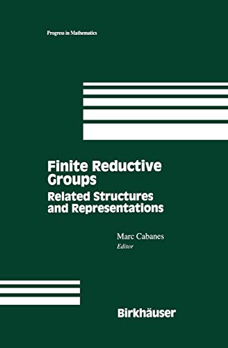 Finite reductive groups. Related structures and representations. Proceedings of an International Conference held in Luminy, France (Progress in mathematics, vol.141)