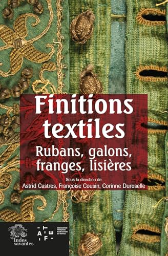 Finitions textiles: Rubans, galons, franges, lisières Finitions textiles: Rubans, galons, franges, lisières von INDES SAVANTES