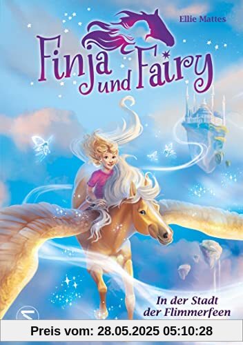 Finja und Fairy - In der Stadt der Flimmerfeen: Band 2 der Kinderbuchreihe voller Fantasie, magischer Pferde und wahrgewordener Träume