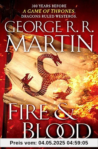 Fire and Blood: 300 Years Before A Game of Thrones (A Targaryen History) (A Song of Ice and Fire)