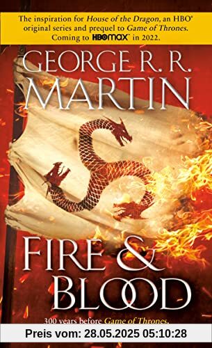 Fire & Blood: 300 Years Before A Game of Thrones (The Targaryen Dynasty: The House of the Dragon)