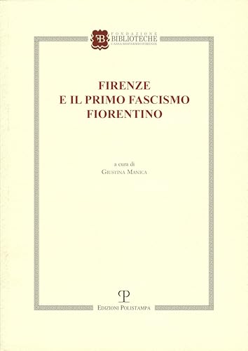 Firenze E Il Primo Fascismo Fiorentino: Atti del Convegno (Firenze, 24 Febbraio 2023) von Polistampa