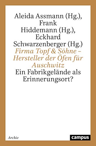 Firma Topf & Söhne - Hersteller der Öfen für Auschwitz: Ein Fabrikgelände als Erinnerungsort?