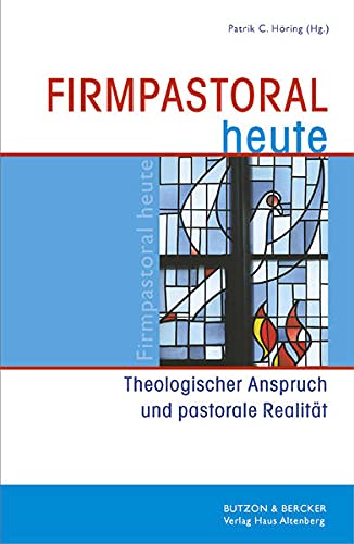 Firmpastoral heute: Theologischer Anspruch und pastorale Realität von Butzon & Bercker
