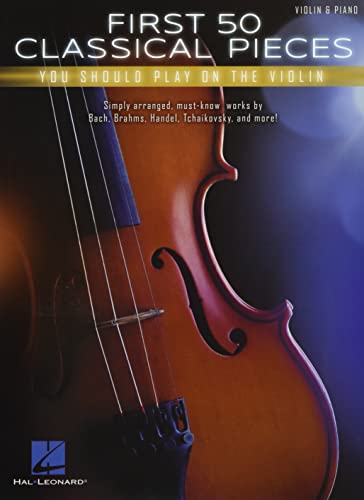 First 50 Classical Pieces You Should Play on the Violin: Violin & Piano von HAL LEONARD