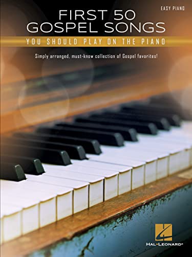 First 50 Gospel Songs You Should Play on Piano: Easy Piano