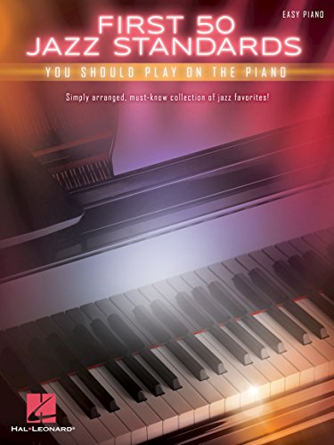 First 50 Jazz Standards You Should Play On Piano: Easy Piano: Songbook für Klavier First 50 Jazz Standards You Should Play On Piano: Easy Piano: Songbook für Klavier