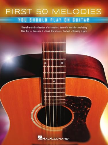 First 50 Melodies You Should Play on Guitar von HAL LEONARD