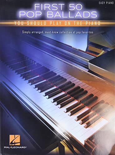 First 50 Pop Ballads You Should Play On The Piano: Easy Piano