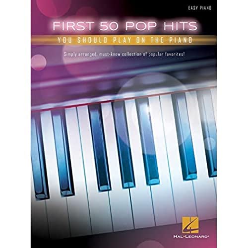 First 50 Pop Hits You Should Play On The Piano: Easy Piano