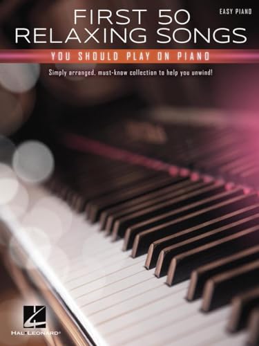 First 50 Relaxing Songs You Should Play on Piano First 50 Relaxing Songs You Should Play on Piano