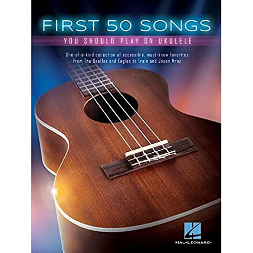 First 50 Songs You Should Play On Ukulele: Noten, Sammelband für Ukulele