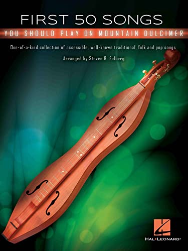 First 50 Songs You Should Play on Mountain Dulcimer: You Should Play Mountain Dulcimer (50 First Songs)