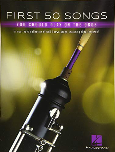 First 50 Songs You Should Play on Oboe: A Must-Have Collection of Well-Known Songs, Including Oboe Features! First 50 Songs You Should Play on Oboe: A Must-Have Collection of Well-Known Songs, Including Oboe Features!