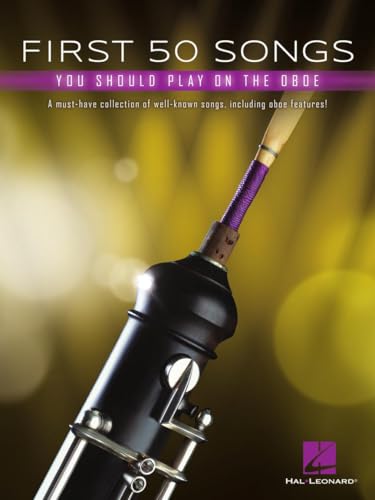 First 50 Songs You Should Play on Oboe: A Must-Have Collection of Well-Known Songs, Including Oboe Features! First 50 Songs You Should Play on Oboe: A Must-Have Collection of Well-Known Songs, Including Oboe Features!
