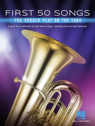 First 50 Songs You Should Play on Tuba: A Must-Have Collection of Well-Known Songs, Including Several Tuba Features