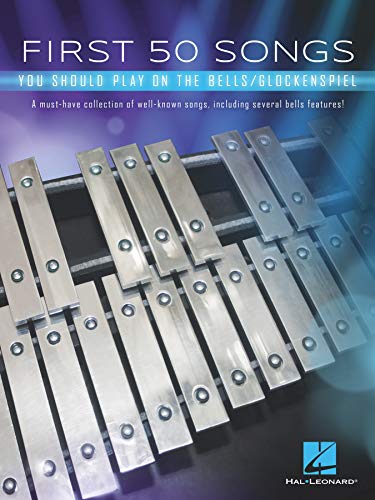 First 50 Songs You Should Play on the Bells/Glockenspiel: A Must-Have Collection of Well-Known Songs, Including Several Bells Features!