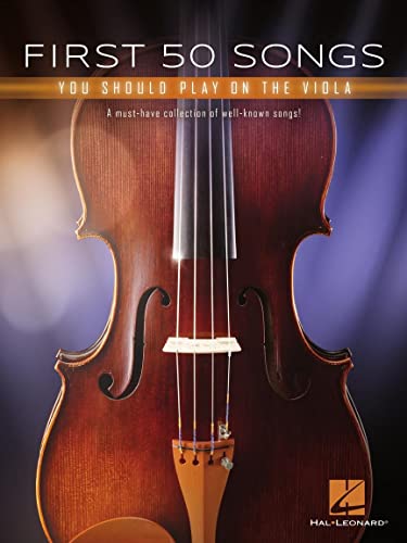 First 50 Songs You Should Play on the Viola: A Must-Have Collection of Well-Known Songs! First 50 Songs You Should Play on the Viola: A Must-Have Collection of Well-Known Songs!
