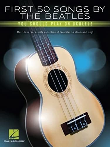First 50 Songs by the Beatles You Should Play on Ukulele von HAL LEONARD