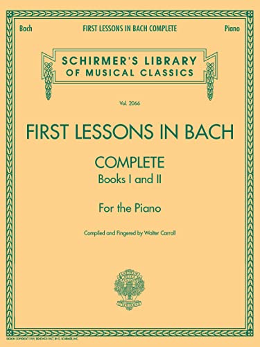 First Lessons in Bach Complete: Books I and II for the Piano (Schirmer's Library of Musical Classics): Complete, Books 1 and 2 for the Piano (Schirmer's Library of Musical Classics, 2066) von G. Schirmer, Inc.
