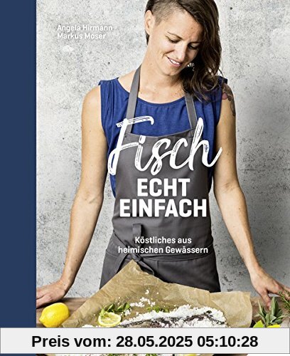 Fisch echt einfach: Köstliches aus heimischen Gewässern Fisch echt einfach: Köstliches aus heimischen Gewässern