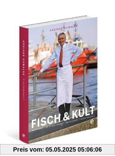 Fisch & Kult: Mein Leben, mein Restaurant, meine Gäste, meine Rezepte