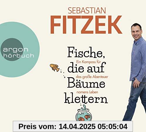 Fische, die auf Bäume klettern: Ein Kompass für das große Abenteuer namens Leben