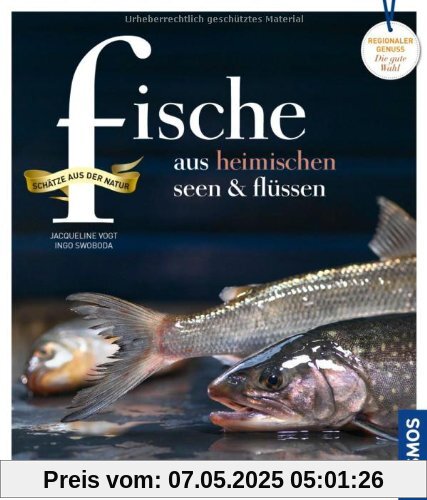 Fische aus heimischen Seen und Flüssen: Regionale Produkte - kochen und genießen mit gutem Gewissen: Schätze aus der Natur. Regionale Produkte kochen und genießen mit gutem Gewissen Fische aus heimischen Seen und Flüssen: Regionale Produkte - kochen und genießen mit gutem Gewissen: Schätze aus der Natur. Regionale Produkte kochen und genießen mit gutem Gewissen