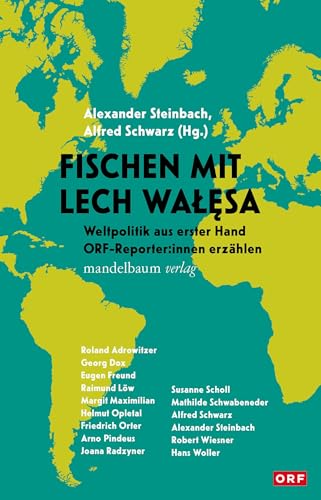 Fischen mit Lech Wałęsa: Weltpolitik aus erster Hand - ORF Reporter:innen erzählen Fischen mit Lech Wałęsa: Weltpolitik aus erster Hand - ORF Reporter:innen erzählen von Mandelbaum Verlag eG