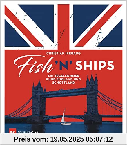 Fish ’n’ Ships: Ein Segelsommer rund England und Schottland