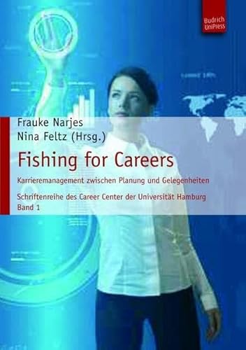 Fishing for Careers: Karrieremanagement zwischen Planung und Gelegenheiten. Schriftenreihe des Career Centers der Universität Hamburg, Band 1 (Schriftenreihe des Career Center der Universität Hamburg) Fishing for Careers: Karrieremanagement zwischen Planung und Gelegenheiten. Schriftenreihe des Career Centers der Universität Hamburg, Band 1 (Schriftenreihe des Career Center der Universität Hamburg) von BUDRICH