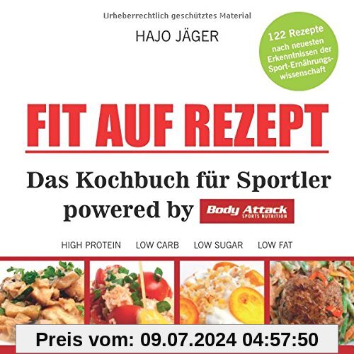 Fit auf Rezept: Das Kochbuch für Sportler powered by Body Attack Sports Nutrition