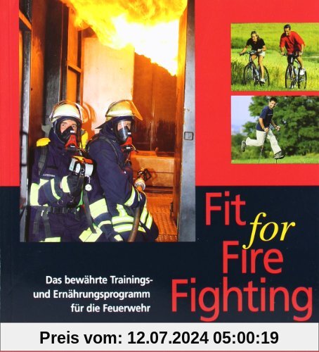 Fit for Fire Fighting: Das bewährte Trainings- und Ernährungsprogramm für die Feuerwehr