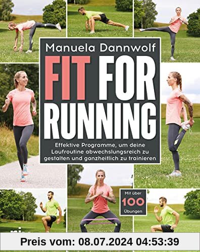 Fit for Running: Effektive Programme, um deine Laufroutine abwechslungsreich zu gestalten und ganzheitlich zu trainieren. Mit über 100 Übungen