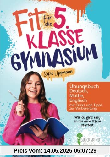 Fit für die 5. Klasse Gymnasium: Wie du ganz easy in die neue Schule startest- Übungsbuch Deutsch, Mathe, Englisch mit Tricks und Tipps zur Vorbereitung