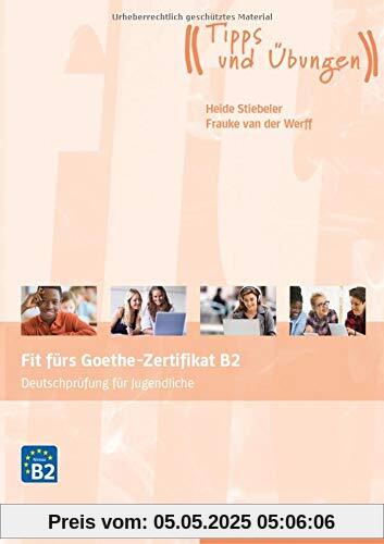 Fit fürs Goethe-Zertifikat B2: Deutschprüfung für Jugendliche.Deutsch als Fremdsprache / Übungsbuch mit Audios Online (Fit für ... Jugendliche)