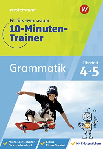 Fit fürs Gymnasium - 10-Minuten-Trainer: Übertritt 4 / 5 Deutsch Grammatik