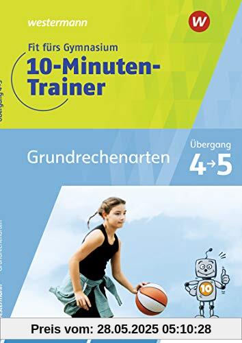 Fit fürs Gymnasium - 10-Minuten-Trainer: Übergang 4 / 5 Mathematik Grundrechenarten: Übergang 4 / 5 / Übergang 4 / 5 Mathematik Grundrechenarten Fit fürs Gymnasium - 10-Minuten-Trainer: Übergang 4 / 5 Mathematik Grundrechenarten: Übergang 4 / 5 / Übergang 4 / 5 Mathematik Grundrechenarten