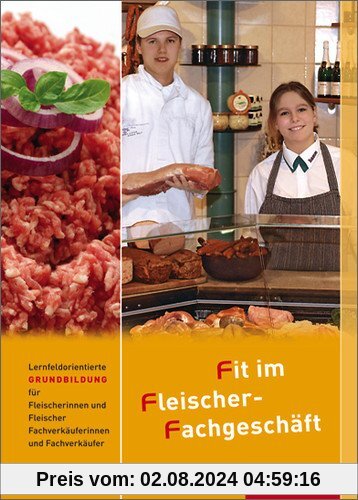 Fit im Fleischer-Fachgeschäft: Lernfeldorientierte Grundbildung für Fleischer/-innen und Fachverkäufer/-innen Fleischerei: Schülerbuch, 4. Auflage, 2011
