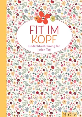 Fit im Kopf - Gedächtnistraining für jeden Tag: Über 200 farbige Rätsel |Knifflige Logikrätel, Denkspiele, Gedächtnisübungen und mehr Fit im Kopf - Gedächtnistraining für jeden Tag: Über 200 farbige Rätsel |Knifflige Logikrätel, Denkspiele, Gedächtnisübungen und mehr