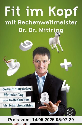 Fit im Kopf mit Rechenweltmeister Dr. Dr. Mittring: Gedächtnistraining für jeden Tag von Kaffeekochen bis Schäfchenzählen