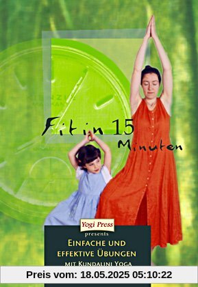 Fit in 15 Minuten: Einfache und effektive Übungen mit Kundalini Yoga Fit in 15 Minuten: Einfache und effektive Übungen mit Kundalini Yoga