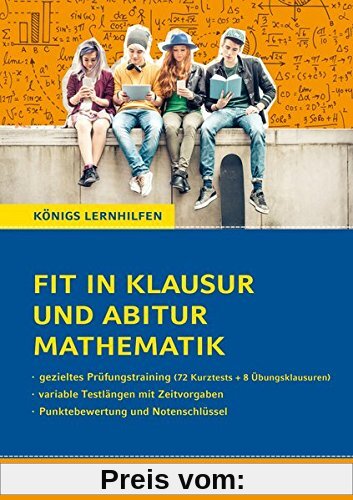 Fit in Klausur und Abitur - Mathematik 11.-12./13. Klasse: 72 Kurztests und 8 Übungsklausuren (Königs Lernhilfen)