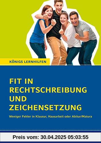 Fit in Rechtschreibung und Zeichensetzung für die Oberstufe (SEK II).: Weniger Fehler in Klausur, Hausarbeit oder Abitur (Königs Lernhilfen)