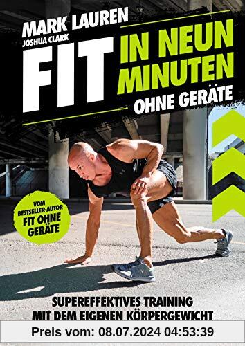 Fit in neun Minuten: Ohne Geräte - Supereffektives Training mit dem eigenen Körpergewicht - Vom Fit ohne Geräte-Bestseller-Autor