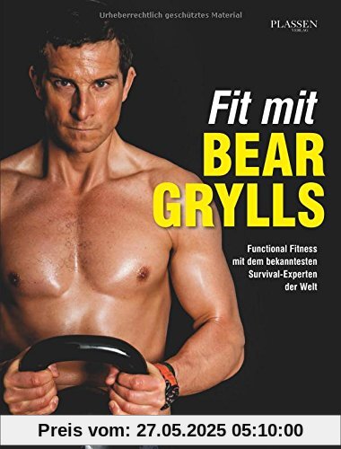 Fit mit Bear Grylls: Functional Fitness mit dem bekanntesten Survival-Experten der Welt